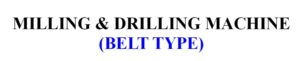 MILLING & DRILLING MACHINE / เครื่องเจาะมิลลิ่ง (BELT TYPE) milling & drilling machine / เครื่องเจาะมิลลิ่ง (belt type)